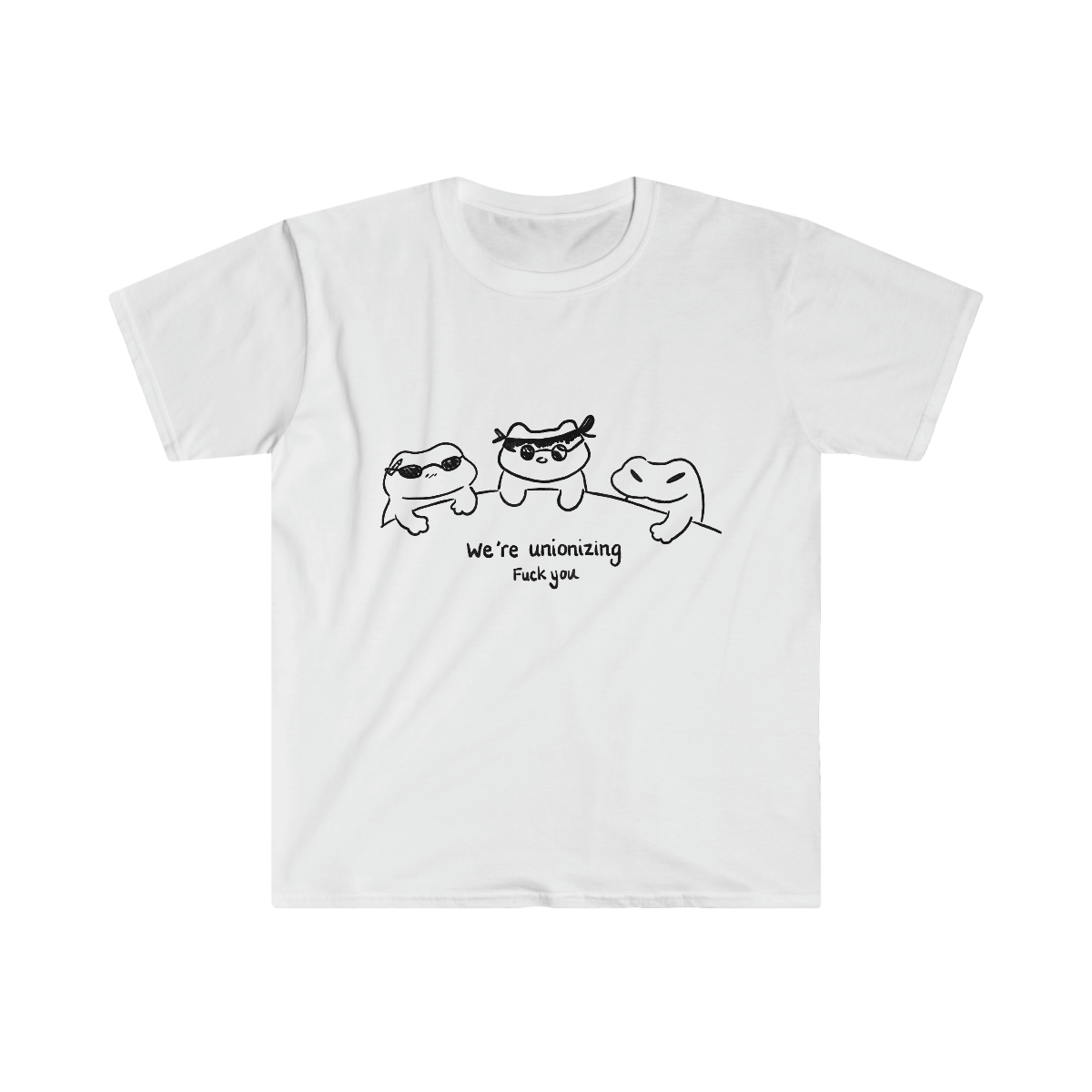 We're Unionizing Fuck You T Shirt